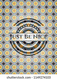 Just Be Nice arabic emblem background. Arabesque decoration.