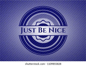  Just Be Nice badge with jean texture