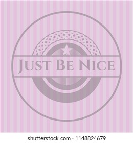 Just Be Nice badge with pink background