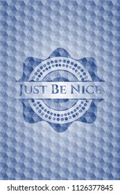Just Be Nice blue emblem or badge with geometric pattern background.
