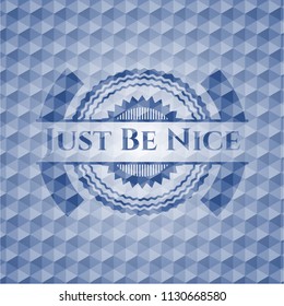 Just Be Nice blue emblem or badge with abstract geometric pattern background.