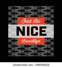 Just be nice, brooklyn, typography graphic design, for t-shirt prints, vector illustration