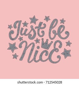 Just Be Nice. Calligraphy hand drawn lettering for print design