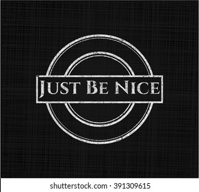 Just Be Nice chalk emblem, retro style, chalk or chalkboard texture