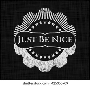 Just Be Nice chalk emblem, retro style, chalk or chalkboard texture