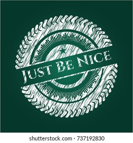 Just Be Nice chalk emblem written on a blackboard