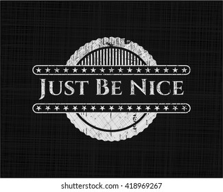 Just Be Nice chalkboard emblem on black board