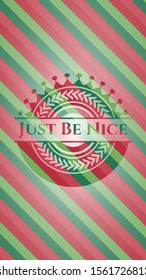 Just Be Nice christmas colors style emblem. Vector Illustration. Detailed.