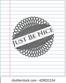 Just Be Nice drawn with pencil strokes