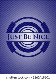 Just Be Nice emblem with jean texture