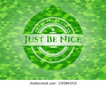 Just Be Nice green emblem with mosaic ecological style background