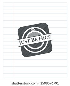 Just Be Nice with pencil strokes. Vector Illustration. Detailed.