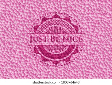 Just Be Nice pink badge with bubbles background. Vector Illustration. Detailed. 
