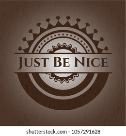 Just Be Nice realistic wooden emblem