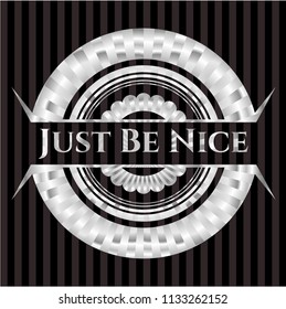 Just Be Nice silvery badge