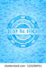 Just Be Nice sky blue emblem with mosaic ecological style background