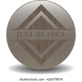 Just Be Nice wooden emblem