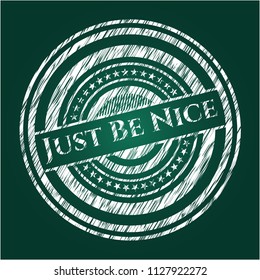 Just Be Nice written on a chalkboard