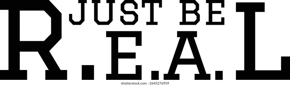 Just be real, Inspirational design