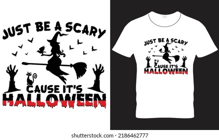 Just Be A Scary Cause It's Halloween T-shirt Design Graphic.