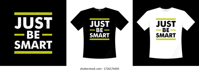 just be smart typography t-shirt design