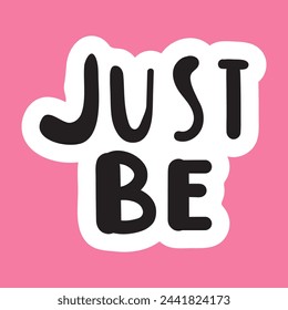 Just be. Sticker. Vector design. Hand drawn illustration on pink background. 