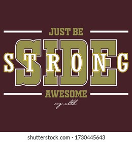 just be strong side,slogan typography graphic for print,t-shirt design,vector illustration