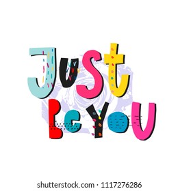 Just be you abstract quote lettering. Calligraphy inspiration graphic design typography element. Hand written postcard. Cute simple vector sign grunge style. Textile print