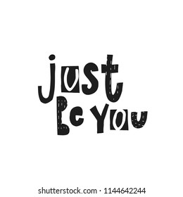 Just be you abstract quote lettering. Calligraphy inspiration graphic design typography element. Hand written postcard. Cute simple vector sign grunge style. Textile print