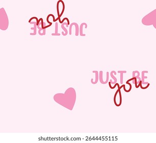 Just be you all over print pattern with heart for decoration and apparel use the print vector file, in pink base color 