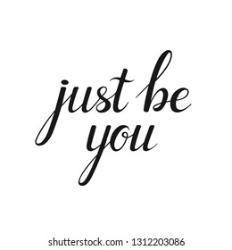 Just be you. Hand drawn lettering. Motivation inspiration phrase. Modern brush calligraphy on white background. Vector illustration for posters, postcards, covers, t-shirts, pillows, bags, etc.