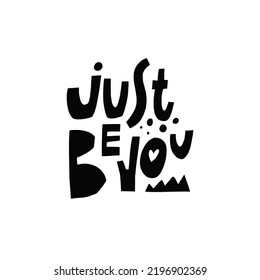 Just be you. Hand drawn black color modern typography lettering text. Motivation phrase isolated on white background. Design for banner, poster and print t-shirt.