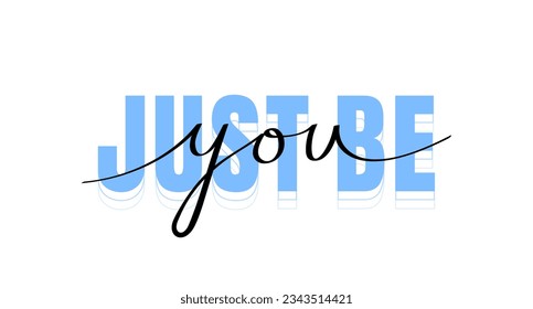 Just be you. Hand drawn inspirational lettering quote. Typography slogan for printing, poster, card and stickers. Vector illustration.