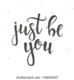 Just be you. Hand drawn typography poster. T shirt hand lettered calligraphic design. Inspirational vector typography.