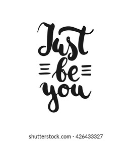 Just be you - hand drawn lettering phrase, isolated on the white background. Fun brush ink inscription for photo overlays, typography greeting card or t-shirt print, flyer, poster design.