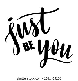 Just be you hand lettering vector. Self love and self confidence quotes and phrases for cards, banners, posters, mug, scrapbooking, pillow case, phone cases and clothes design. 