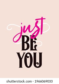 Just be you. Inspirational Girly quote. Motivational Woman Quote.