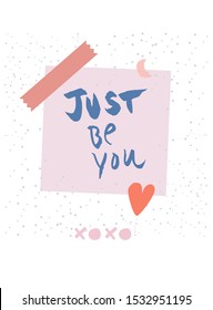Just Be You. Inspirational quote. Cute trendy vector design card, art poster with sticky note, heart, moon, washi motif. Quirky social media, arty stationery. Motivational girl power self-love message