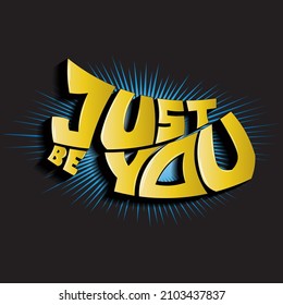 just be you. isolated vector lettering with glare shadow. can be used for printing on T-shirts, bags, stickers