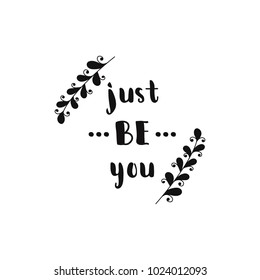 Just be you. Lettering. Perfect design for greeting cards, posters, T-shirts, banners, print invitations
