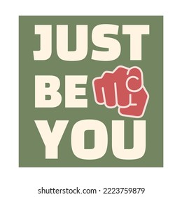 Just be you. Motivational saying about self love and being yourself. Hand typography for inspirational posters and t-shirts