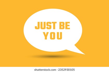 just be you speech bubble vector illustration. Communication speech bubble with just be you text