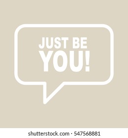 "JUST BE YOU! speech bubble.