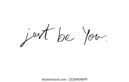 Just Be You Texto Caligrafía Escrito a mano Letras negras oscuras Motivación de Vector Justic Inspiration Positivo Vintage Día de San Valentín Feliz Script Pincel Amor Inspiración Etiqueta Diseño del pincel Just Be You