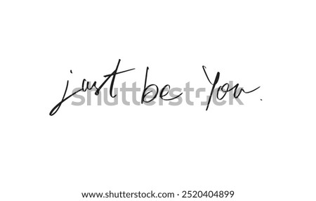 just be you text calligraphy hand written black dark lettering vector motivation justic inspiration positive vintage valentine day happy script brush love inspiration label brush design just be you