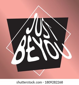 Just Be you t-shirt quote feminist lettering. Calligraphy inspiration graphic design typography element. Hand written card. Simple vector sign. Protest against patriarchy sexism misogyny female