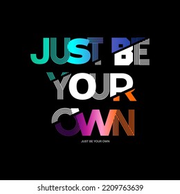 just be your own motivational quotes t shirt design graphic vector
