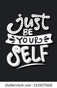 just be your self. quote lettering.Vector illustration with hand-drawn lettering. positive quote. wall decoration. hand lettering quote. colourful lettering.