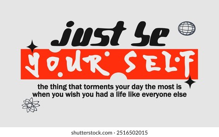 Just be your self retro futuristic shirt and poster typography design, Techno style print for street wear, print for t-shirts and sweatshirts isolated on a black and white background
