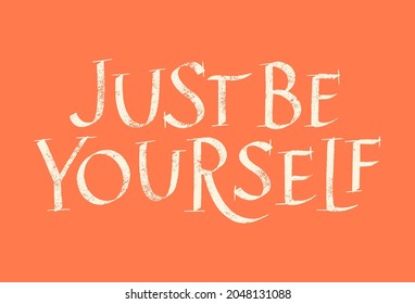 Just Be Yourself Hand Drawn Lettering Typography. Calligraphy Ink. Motivational And Inspirational Quote. Text for Social Media, Print, T-shirt, Poster, Web Design Element. Roman Capital